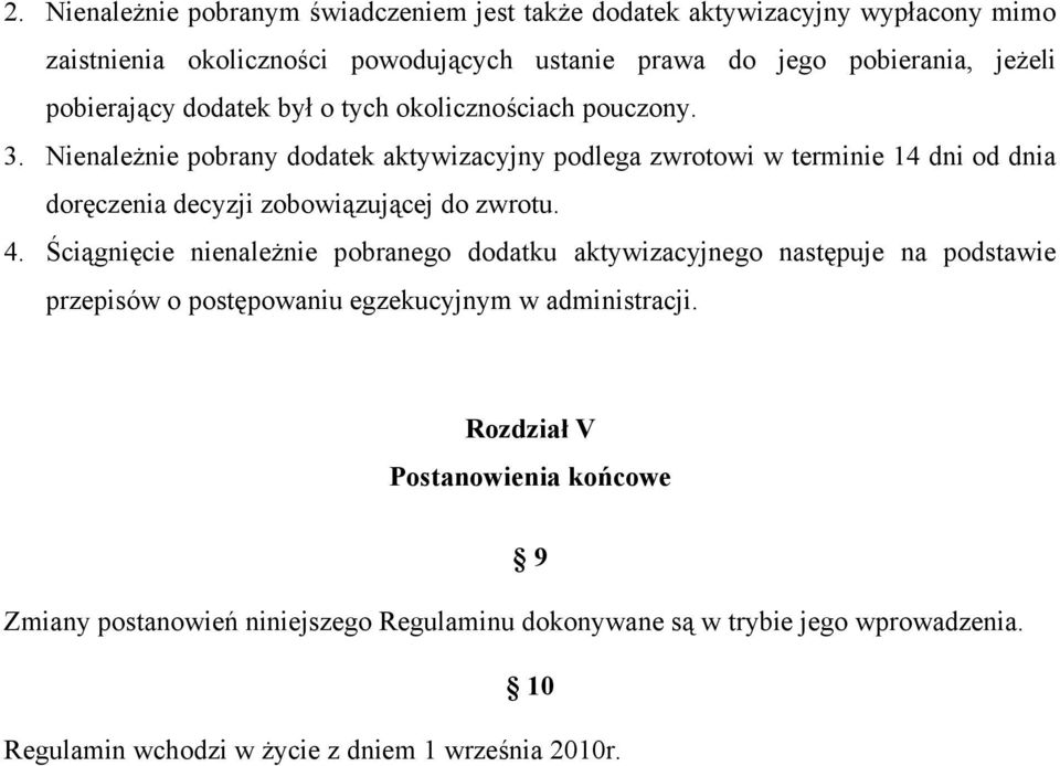 Nienależnie pobrany dodatek aktywizacyjny podlega zwrotowi w terminie 14 dni od dnia doręczenia decyzji zobowiązującej do zwrotu. 4.