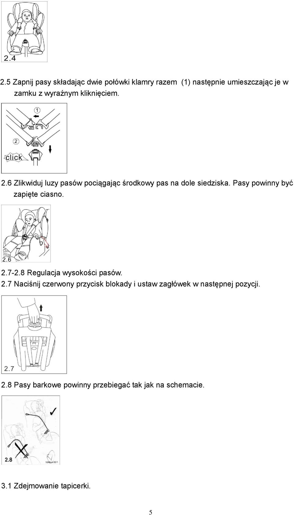 Pasy powinny być zapięte ciasno. 2.