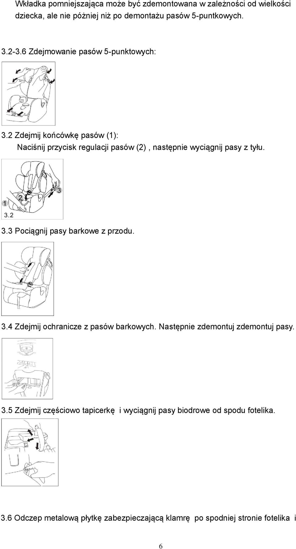 2 Zdejmij końcówkę pasów (1): Naciśnij przycisk regulacji pasów (2), następnie wyciągnij pasy z tyłu. 3.3 Pociągnij pasy barkowe z przodu.