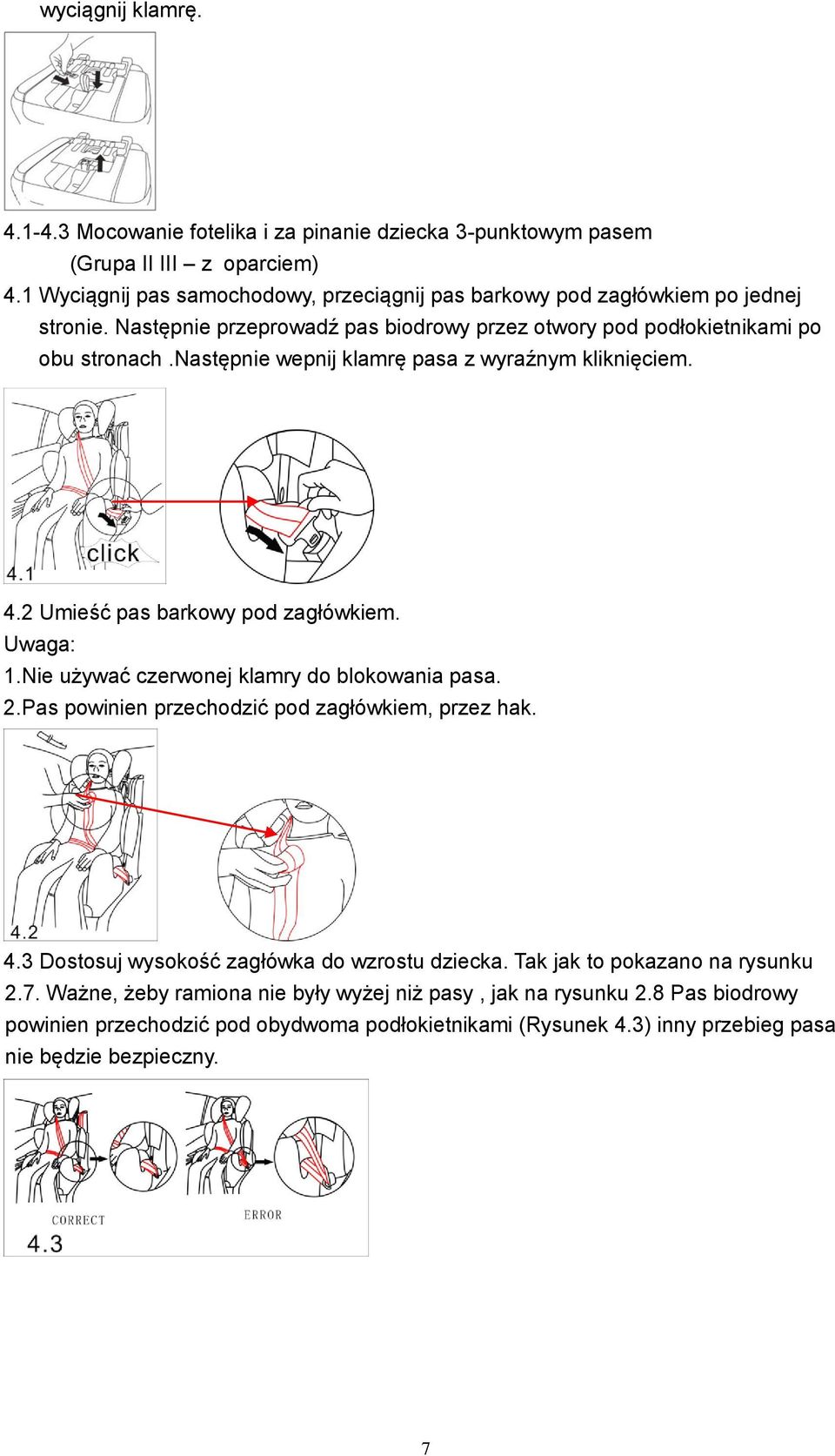 następnie wepnij klamrę pasa z wyraźnym kliknięciem. 4.2 Umieść pas barkowy pod zagłówkiem. Uwaga: 1.Nie używać czerwonej klamry do blokowania pasa. 2.