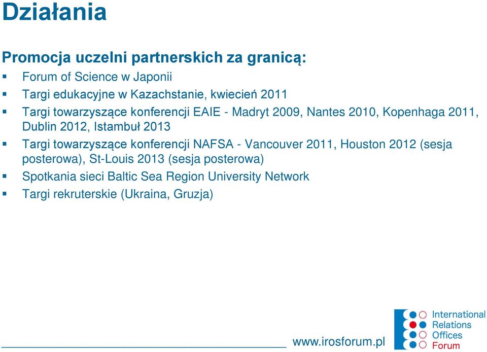 Istambuł 2013 Targi towarzyszące konferencji NAFSA - Vancouver 2011, Houston 2012 (sesja posterowa), St-Louis 2013