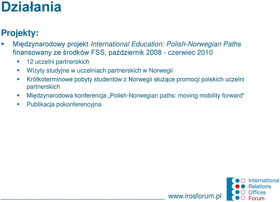 partnerskich w Norwegii Krótkoterminowe pobyty studentów z Norwegii służące promocji polskich uczelni