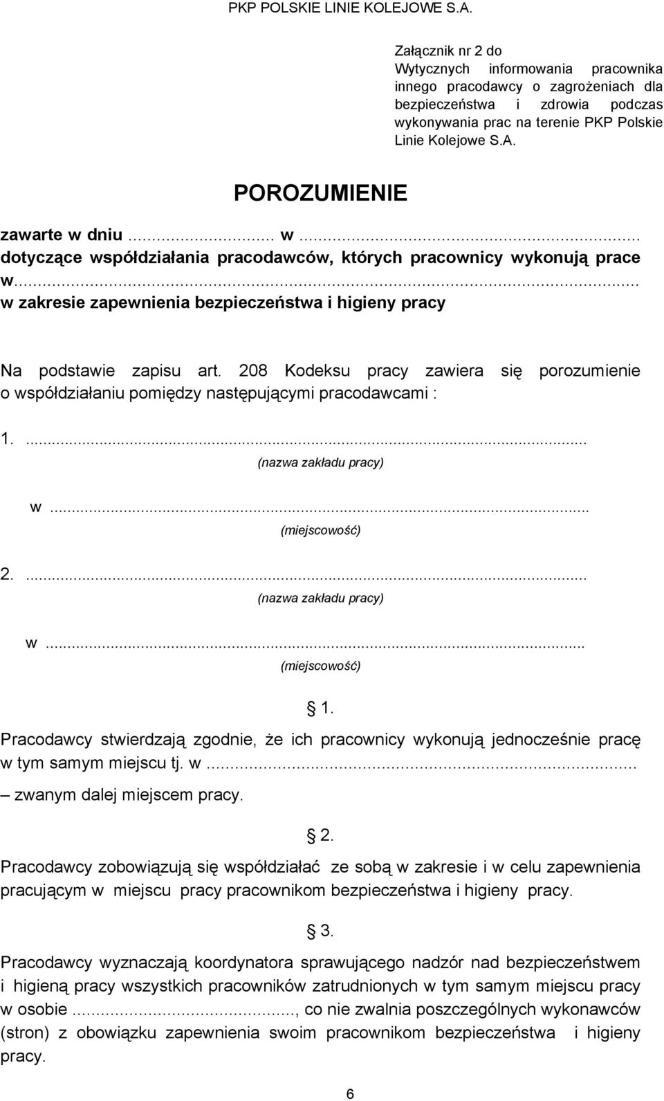 208 Kodeksu pracy zawiera się porozumienie o współdziałaniu pomiędzy następującymi pracodawcami : 1.... (nazwa zakładu pracy) w... (miejscowość) 2.... (nazwa zakładu pracy) w... (miejscowość) 1.