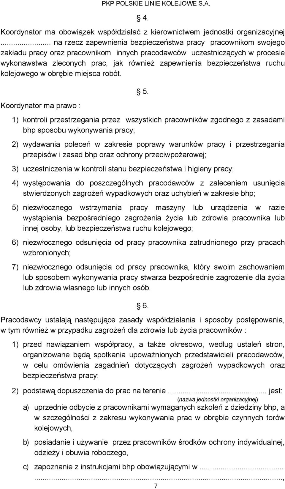 bezpieczeństwa ruchu kolejowego w obrębie miejsca robót. Koordynator ma prawo : 5.