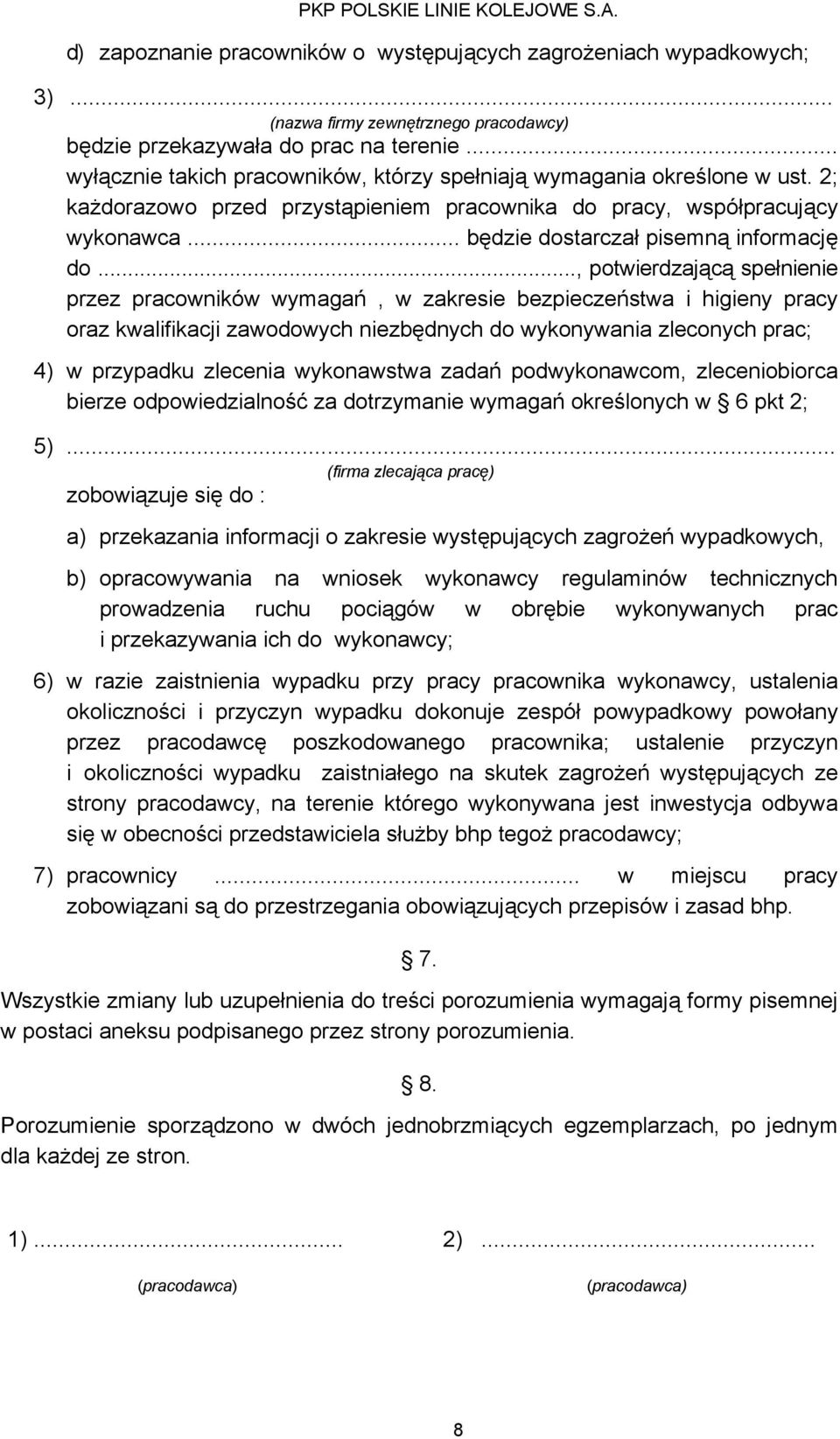 .., potwierdzającą spełnienie przez pracowników wymagań, w zakresie bezpieczeństwa i higieny pracy oraz kwalifikacji zawodowych niezbędnych do wykonywania zleconych prac; 4) w przypadku zlecenia