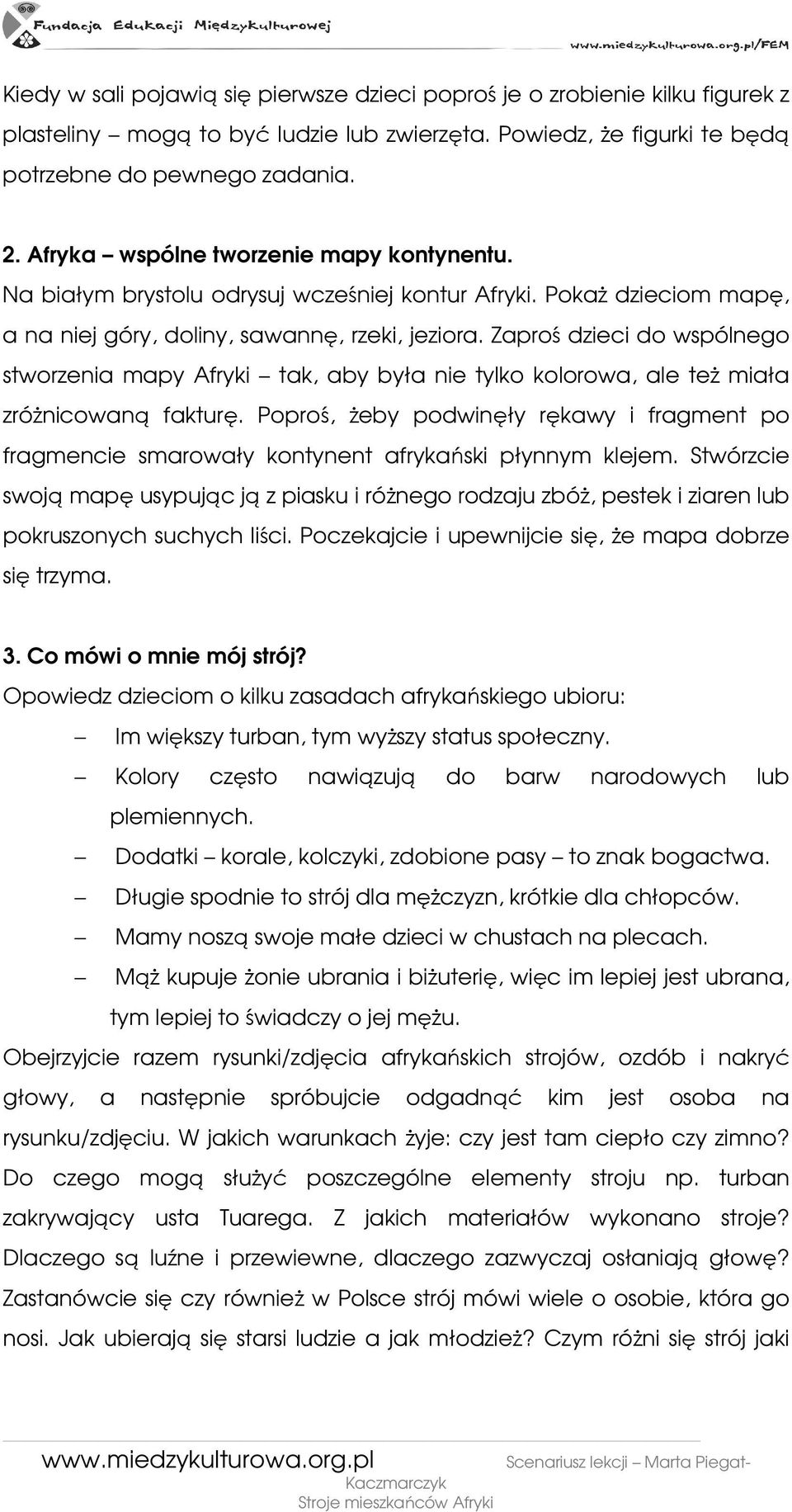 Zaproś dzieci do wspólnego stworzenia mapy Afryki tak, aby była nie tylko kolorowa, ale teŝ miała zróŝnicowaną fakturę.