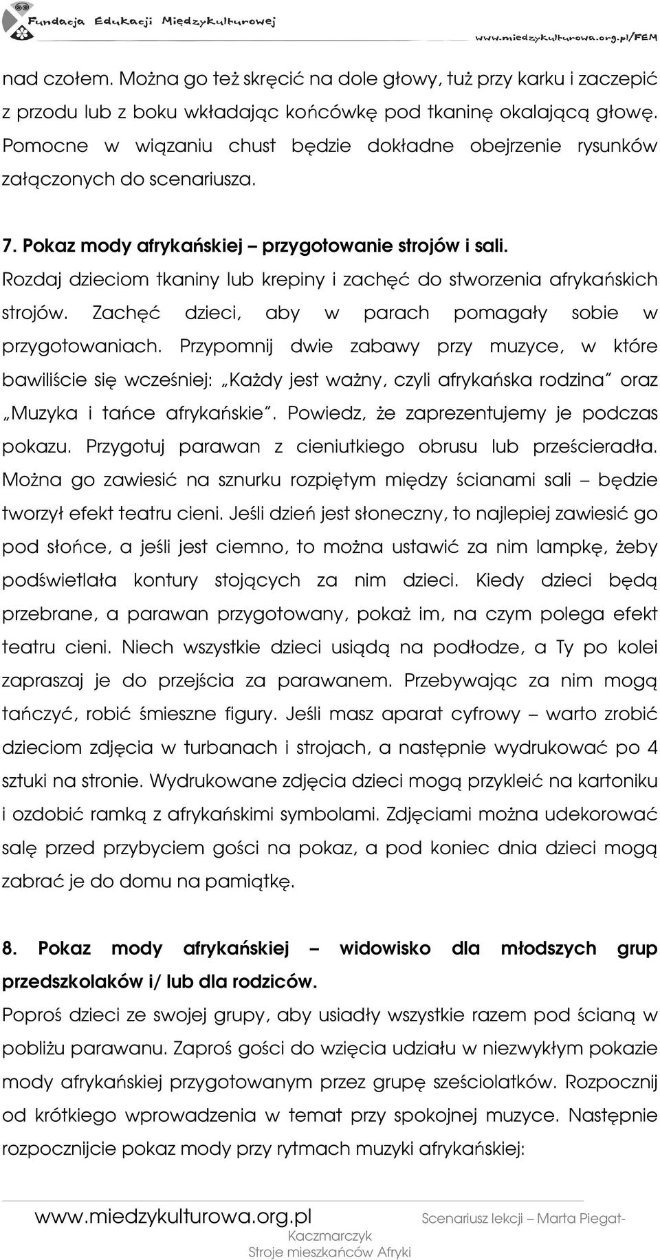 Rozdaj dzieciom tkaniny lub krepiny i zachęć do stworzenia afrykańskich strojów. Zachęć dzieci, aby w parach pomagały sobie w przygotowaniach.