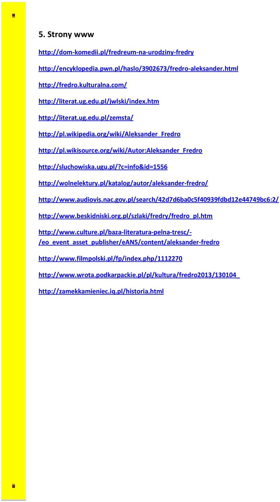 pl/katalog/autor/aleksander-fredro/ http://www.audiovis.nac.gov.pl/search/42d7d6ba0c5f40939fdbd12e44749bc6:2/ http://www.beskidniski.org.pl/szlaki/fredry/fredro_pl.htm http://www.culture.