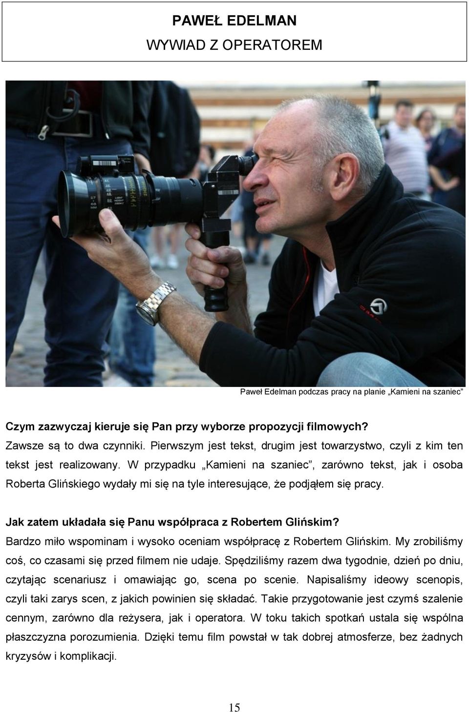 W przypadku Kamieni na szaniec, zarówno tekst, jak i osoba Roberta Glińskiego wydały mi się na tyle interesujące, że podjąłem się pracy. Jak zatem układała się Panu współpraca z Robertem Glińskim?