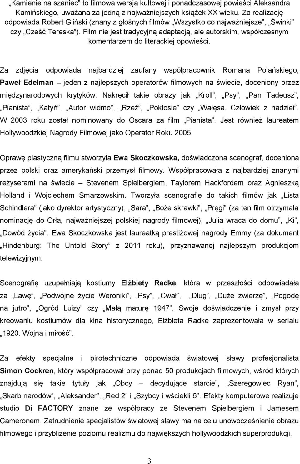 Film nie jest tradycyjną adaptacją, ale autorskim, współczesnym komentarzem do literackiej opowieści.