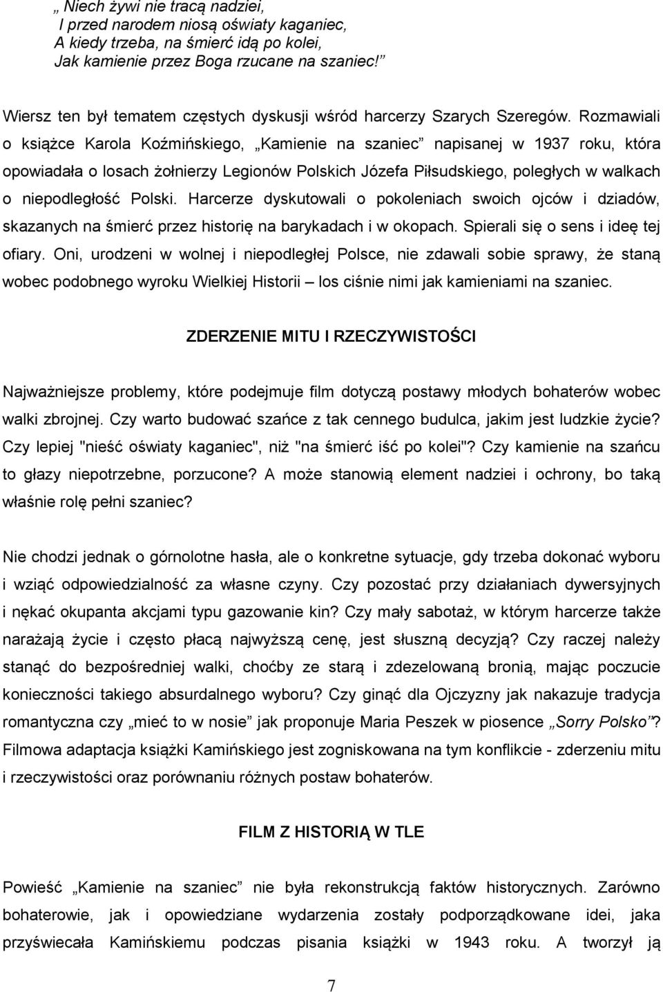 Rozmawiali o książce Karola Koźmińskiego, Kamienie na szaniec napisanej w 1937 roku, która opowiadała o losach żołnierzy Legionów Polskich Józefa Piłsudskiego, poległych w walkach o niepodległość