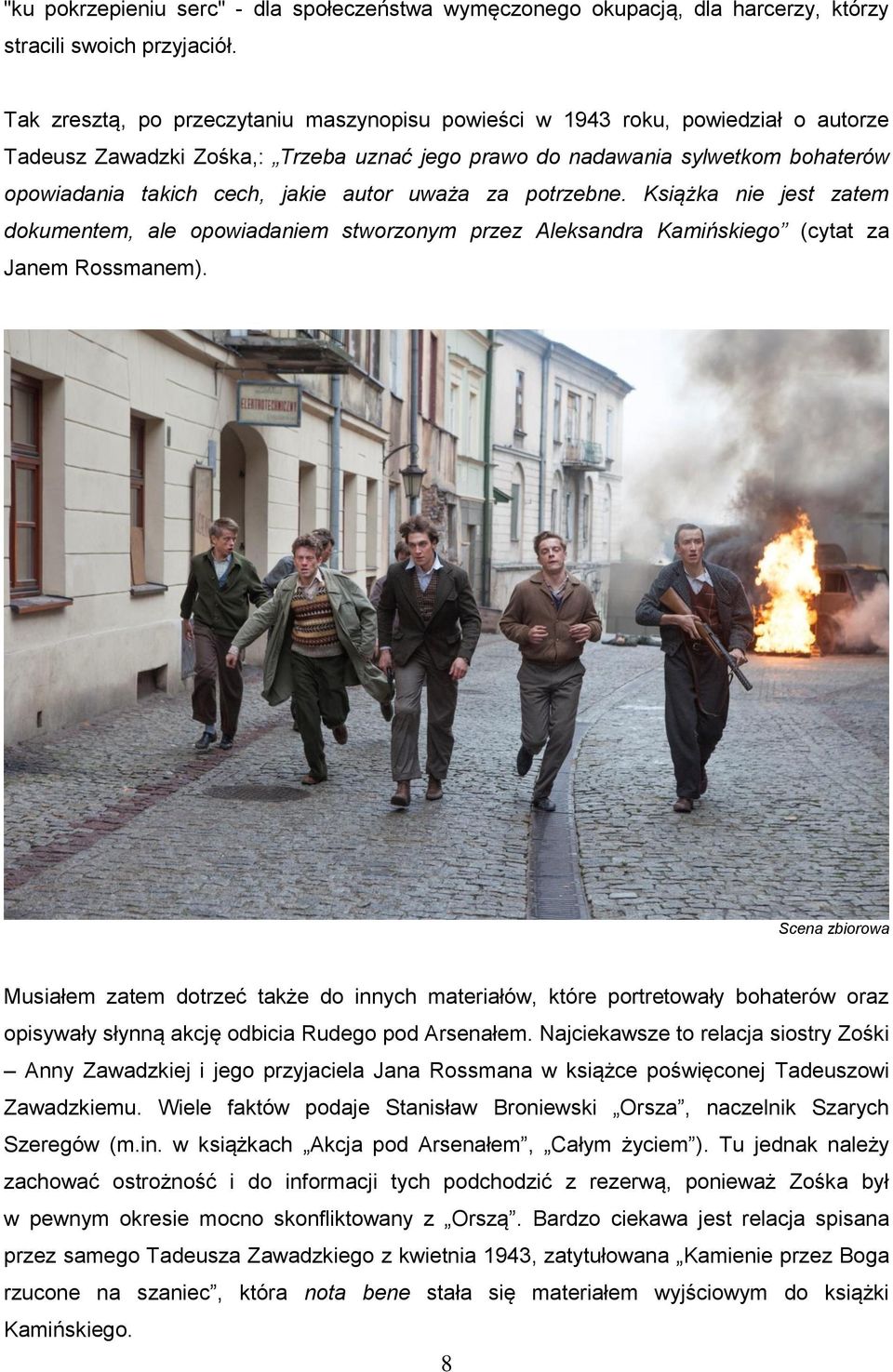 autor uważa za potrzebne. Książka nie jest zatem dokumentem, ale opowiadaniem stworzonym przez Aleksandra Kamińskiego (cytat za Janem Rossmanem).