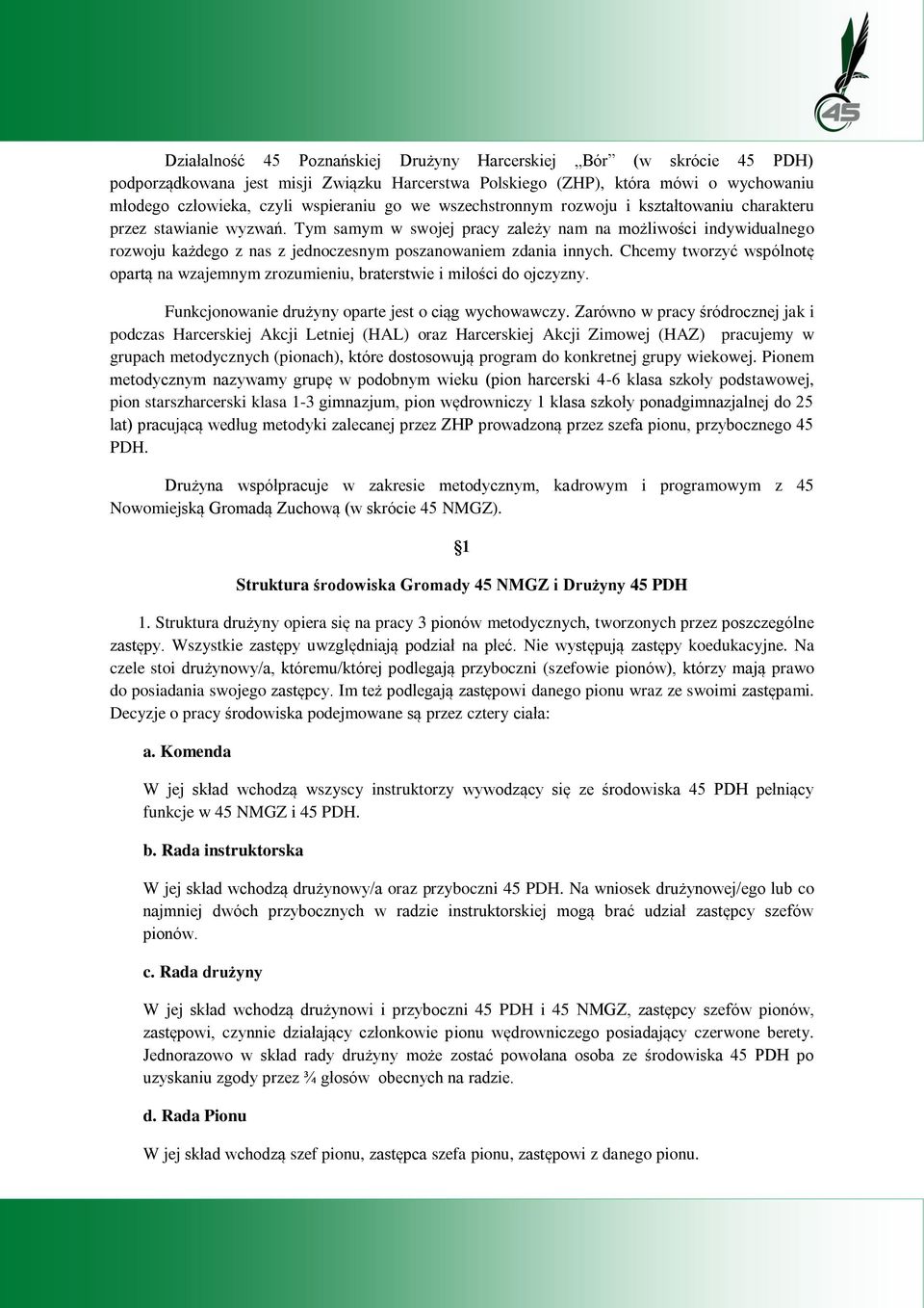 Tym samym w swojej pracy zależy nam na możliwości indywidualnego rozwoju każdego z nas z jednoczesnym poszanowaniem zdania innych.