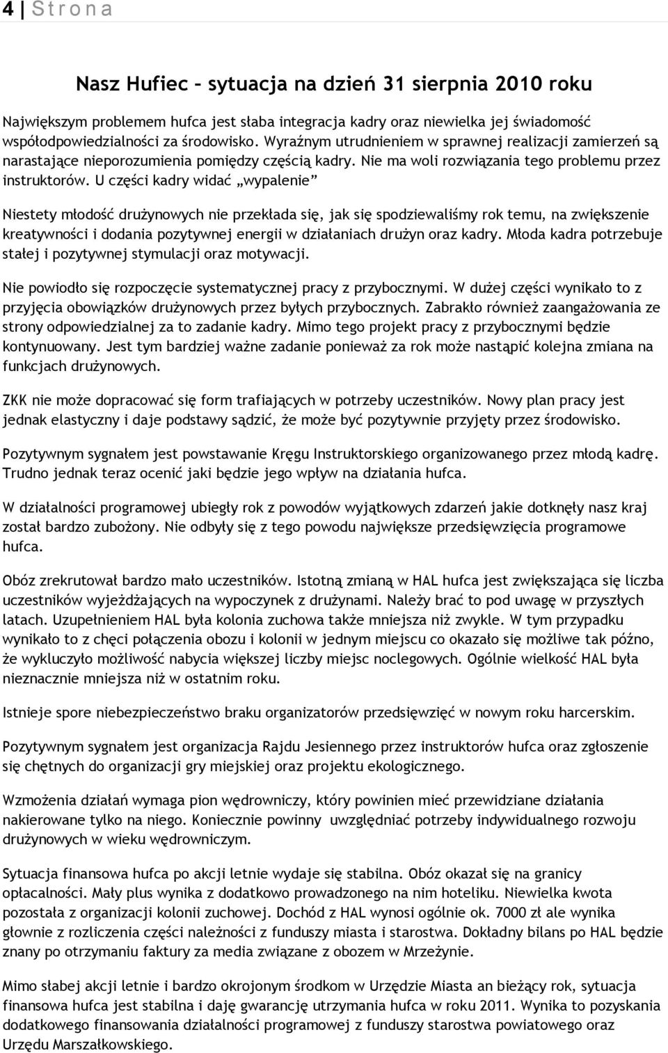 U części kadry widać wypalenie Niestety młodość drużynowych nie przekłada się, jak się spodziewaliśmy rok temu, na zwiększenie kreatywności i dodania pozytywnej energii w działaniach drużyn oraz