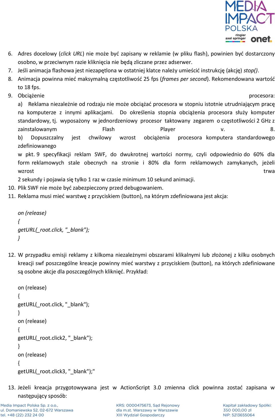 Rekomendowana wartość to 18 fps. 9. Obciążenie procesora: a) Reklama niezależnie od rodzaju nie może obciążać procesora w stopniu istotnie utrudniającym pracę na komputerze z innymi aplikacjami.