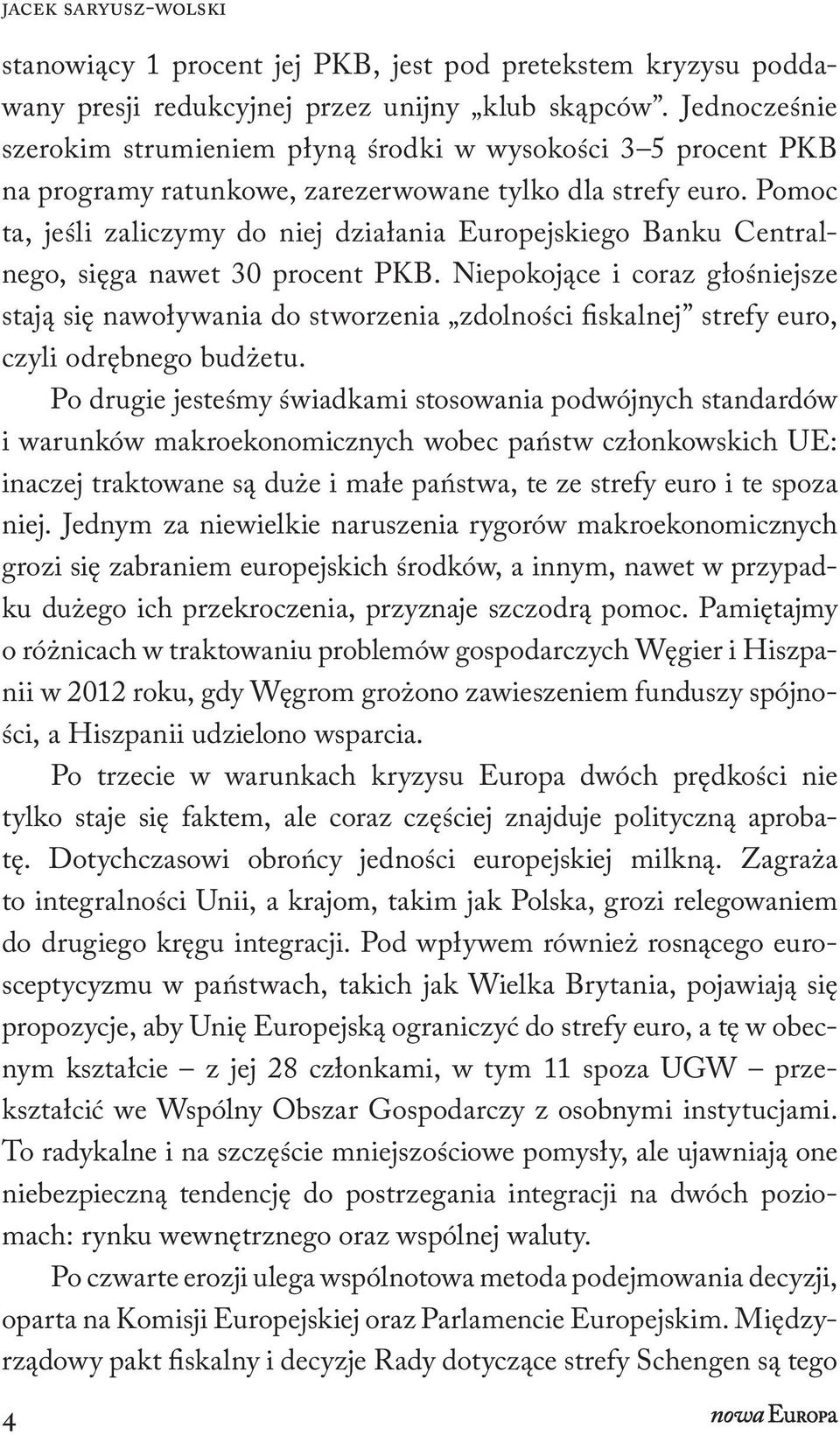 Pomoc ta, jeśli zaliczymy do niej działania Europejskiego Banku Centralnego, sięga nawet 30 procent PKB.