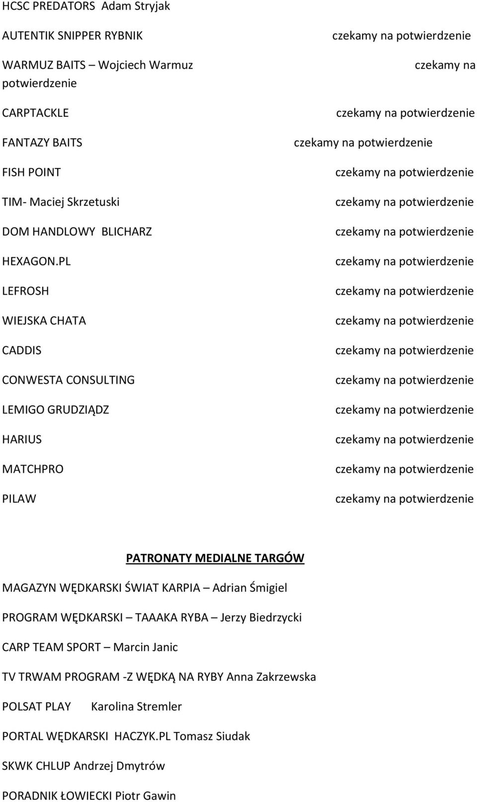 PL LEFROSH WIEJSKA CHATA CADDIS CONWESTA CONSULTING LEMIGO GRUDZIĄDZ HARIUS MATCHPRO PILAW czekamy na PATRONATY MEDIALNE TARGÓW MAGAZYN WĘDKARSKI ŚWIAT