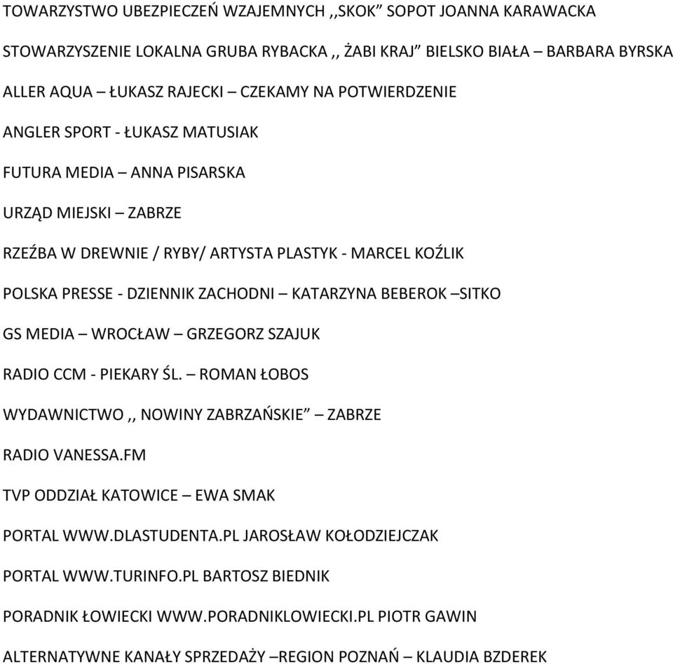 KATARZYNA BEBEROK SITKO GS MEDIA WROCŁAW GRZEGORZ SZAJUK RADIO CCM - PIEKARY ŚL. ROMAN ŁOBOS WYDAWNICTWO,, NOWINY ZABRZAŃSKIE ZABRZE RADIO VANESSA.
