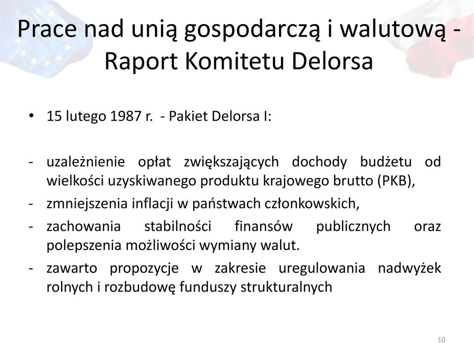 krajowego brutto (PKB), - zmniejszenia inflacji w państwach członkowskich, - zachowania stabilności finansów