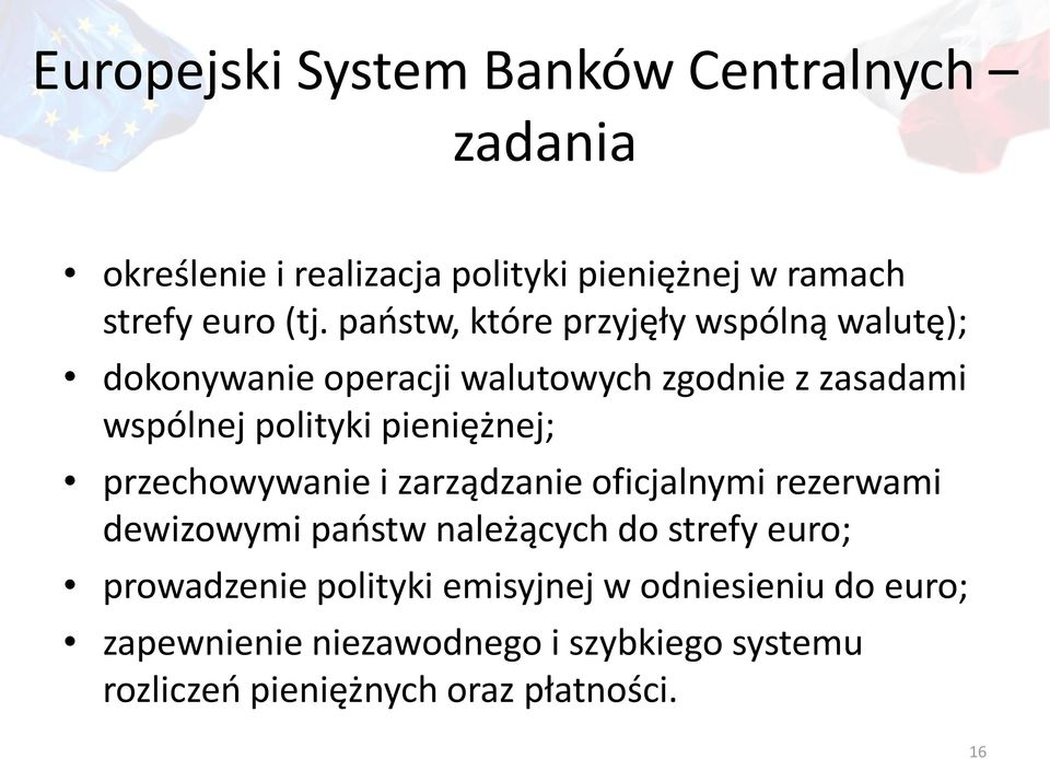 pieniężnej; przechowywanie i zarządzanie oficjalnymi rezerwami dewizowymi państw należących do strefy euro;