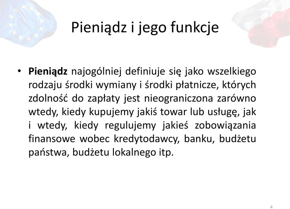 zarówno wtedy, kiedy kupujemy jakiś towar lub usługę, jak i wtedy, kiedy regulujemy