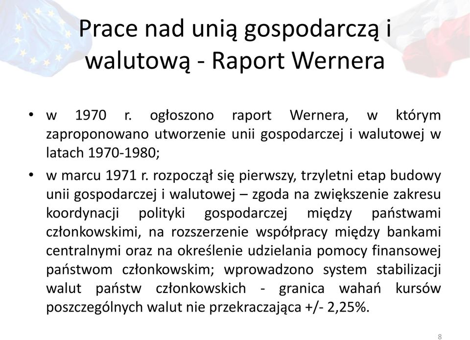 rozpoczął się pierwszy, trzyletni etap budowy unii gospodarczej i walutowej zgoda na zwiększenie zakresu koordynacji polityki gospodarczej między państwami