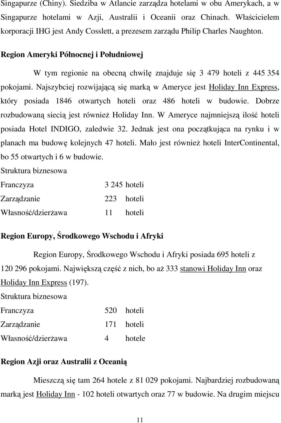 Region Ameryki Północnej i Południowej W tym regionie na obecną chwilę znajduje się 3 479 hoteli z 445 354 pokojami.