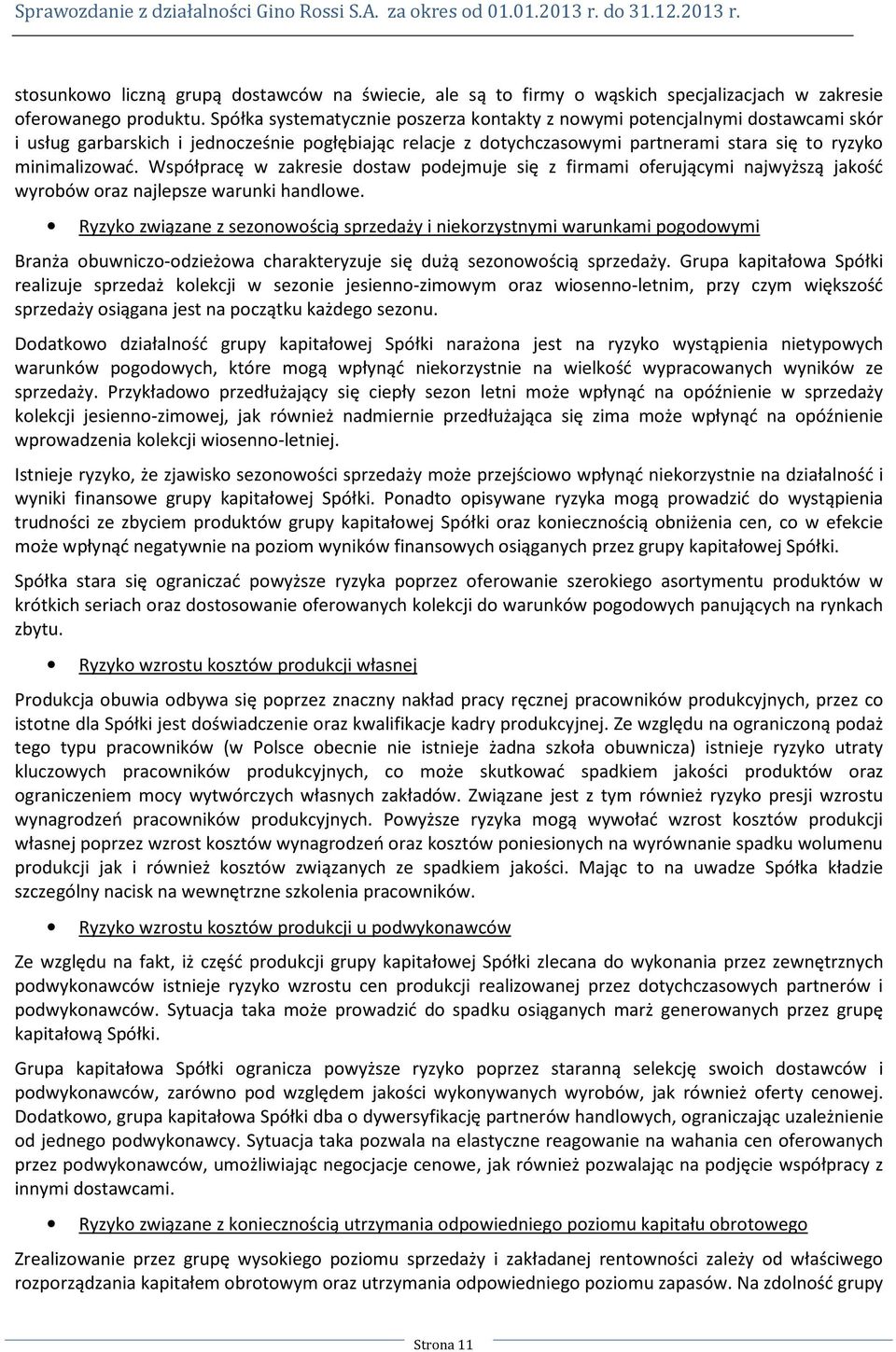 Współpracę w zakresie dostaw podejmuje się z firmami oferującymi najwyższą jakość wyrobów oraz najlepsze warunki handlowe.