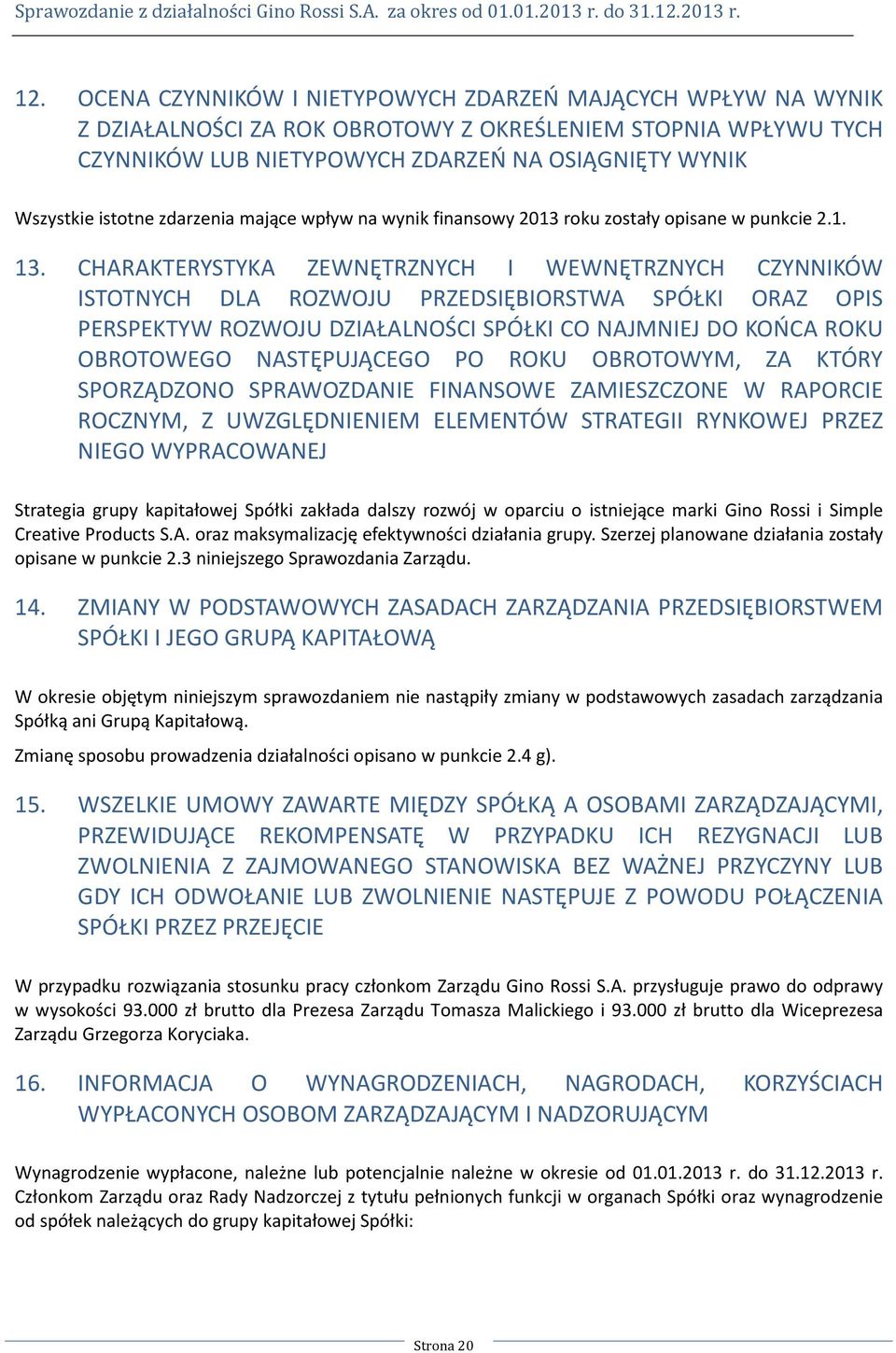 CHARAKTERYSTYKA ZEWNĘTRZNYCH I WEWNĘTRZNYCH CZYNNIKÓW ISTOTNYCH DLA ROZWOJU PRZEDSIĘBIORSTWA SPÓŁKI ORAZ OPIS PERSPEKTYW ROZWOJU DZIAŁALNOŚCI SPÓŁKI CO NAJMNIEJ DO KOŃCA ROKU OBROTOWEGO NASTĘPUJĄCEGO