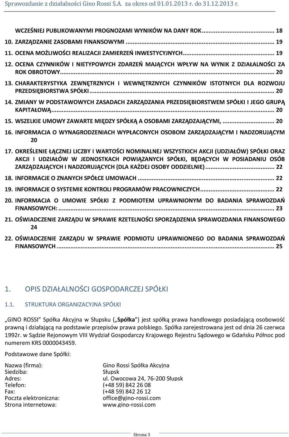 CHARAKTERYSTYKA ZEWNĘTRZNYCH I WEWNĘTRZNYCH CZYNNIKÓW ISTOTNYCH DLA ROZWOJU PRZEDSIĘBIORSTWA SPÓŁKI... 20 14.