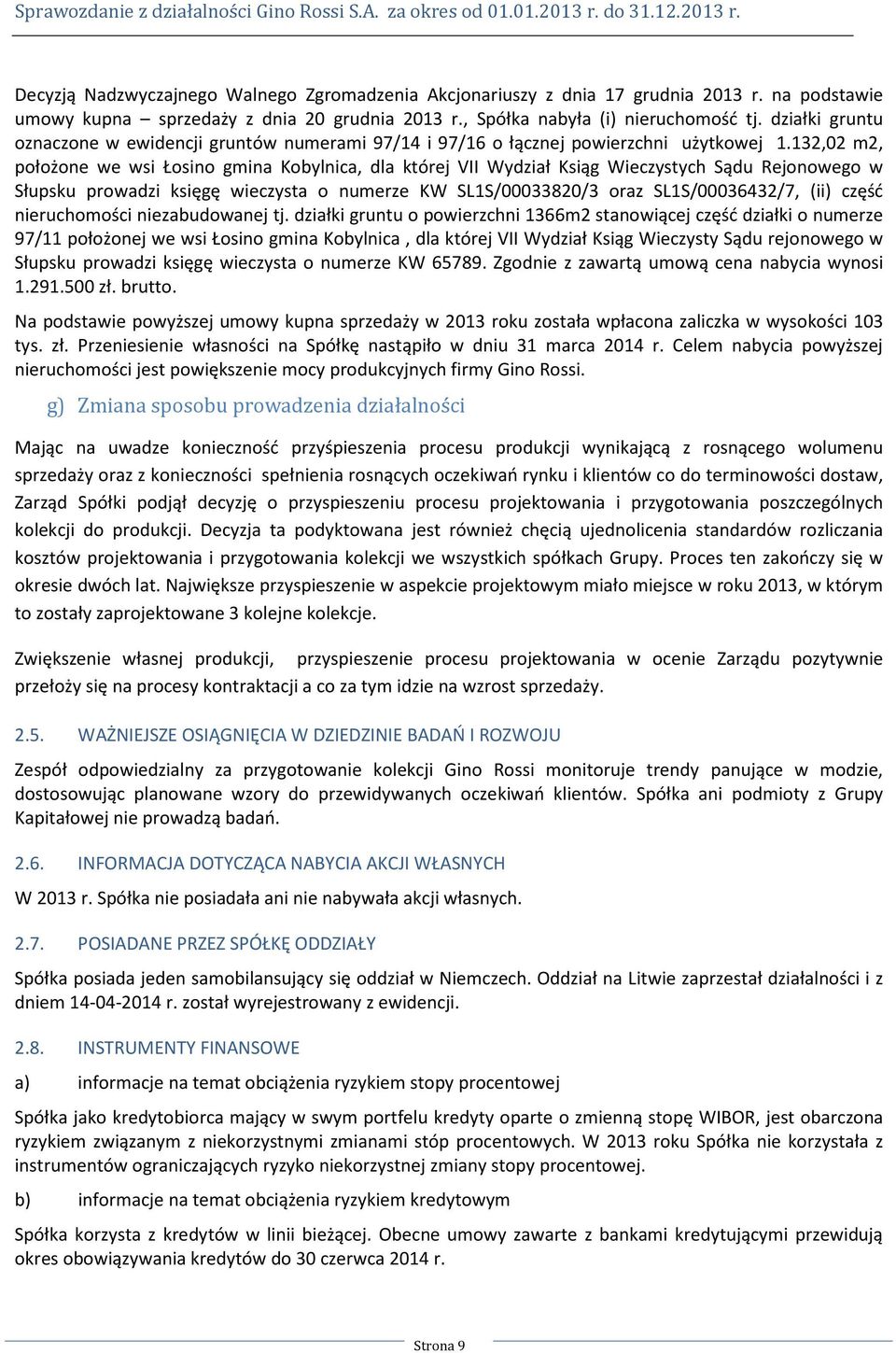 132,02 m2, położone we wsi Łosino gmina Kobylnica, dla której VII Wydział Ksiąg Wieczystych Sądu Rejonowego w Słupsku prowadzi księgę wieczysta o numerze KW SL1S/00033820/3 oraz SL1S/00036432/7, (ii)