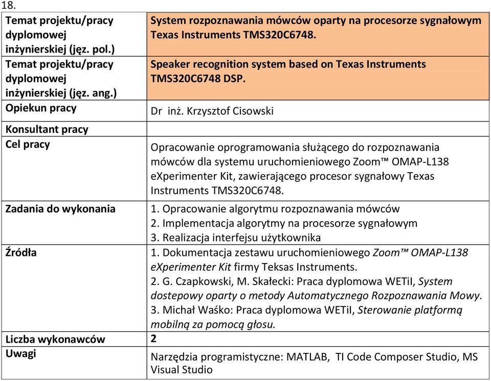 TMS320C6748. 1. Opracowanie algorytmu rozpoznawania mówców 2. Implementacja algorytmy na procesorze sygnałowym 3. Realizacja interfejsu użytkownika 1.