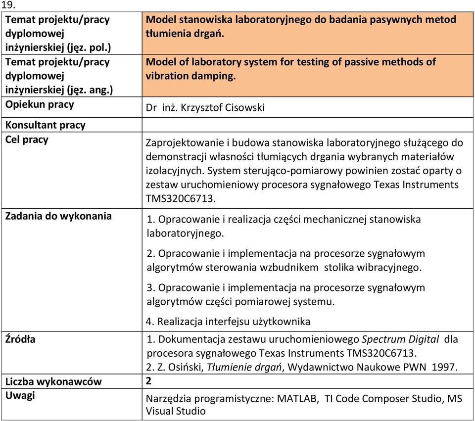 System sterująco-pomiarowy powinien zostać oparty o zestaw uruchomieniowy procesora sygnałowego Texas Instruments TMS320C6713. 1.