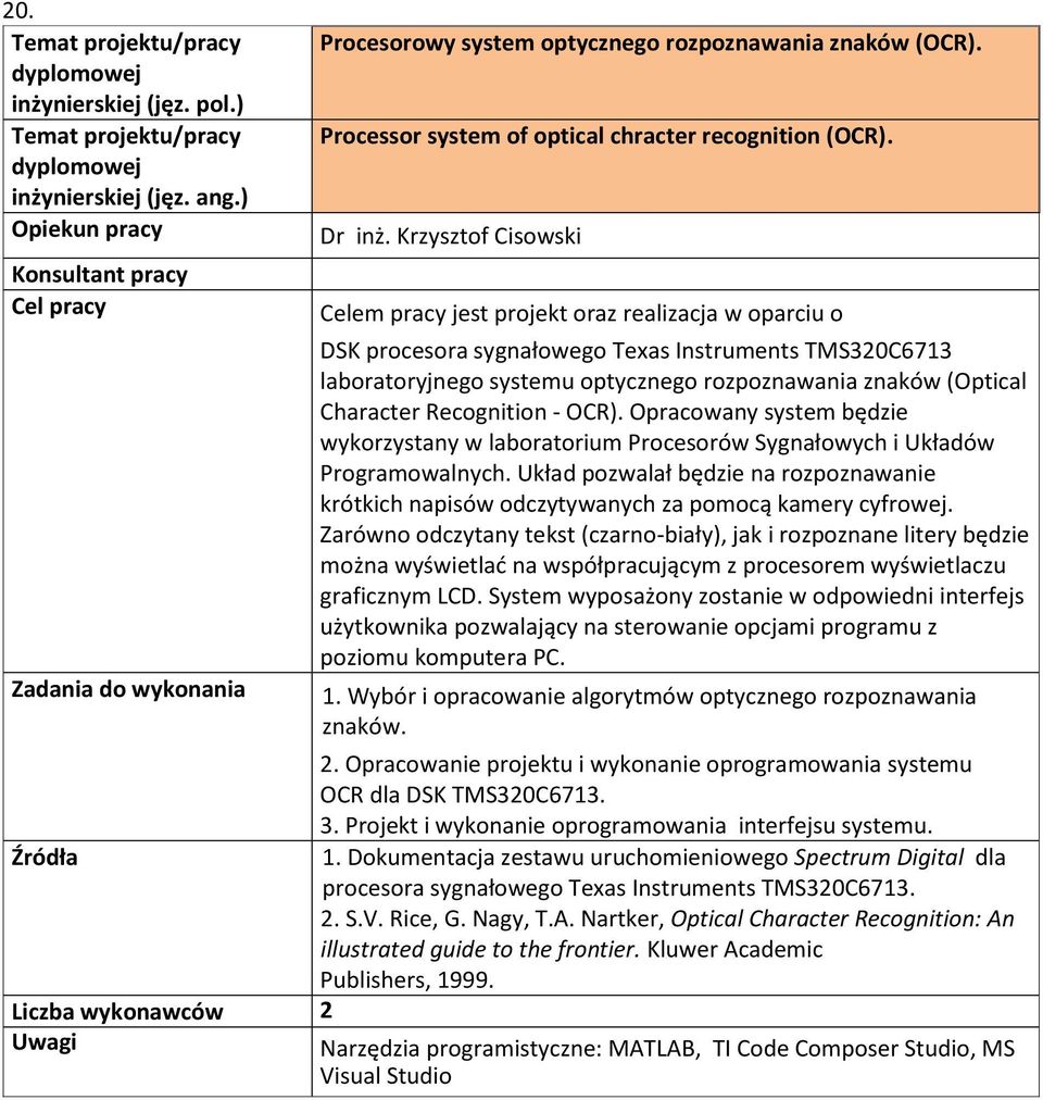 Character Recognition - OCR). Opracowany system będzie wykorzystany w laboratorium Procesorów Sygnałowych i Układów Programowalnych.