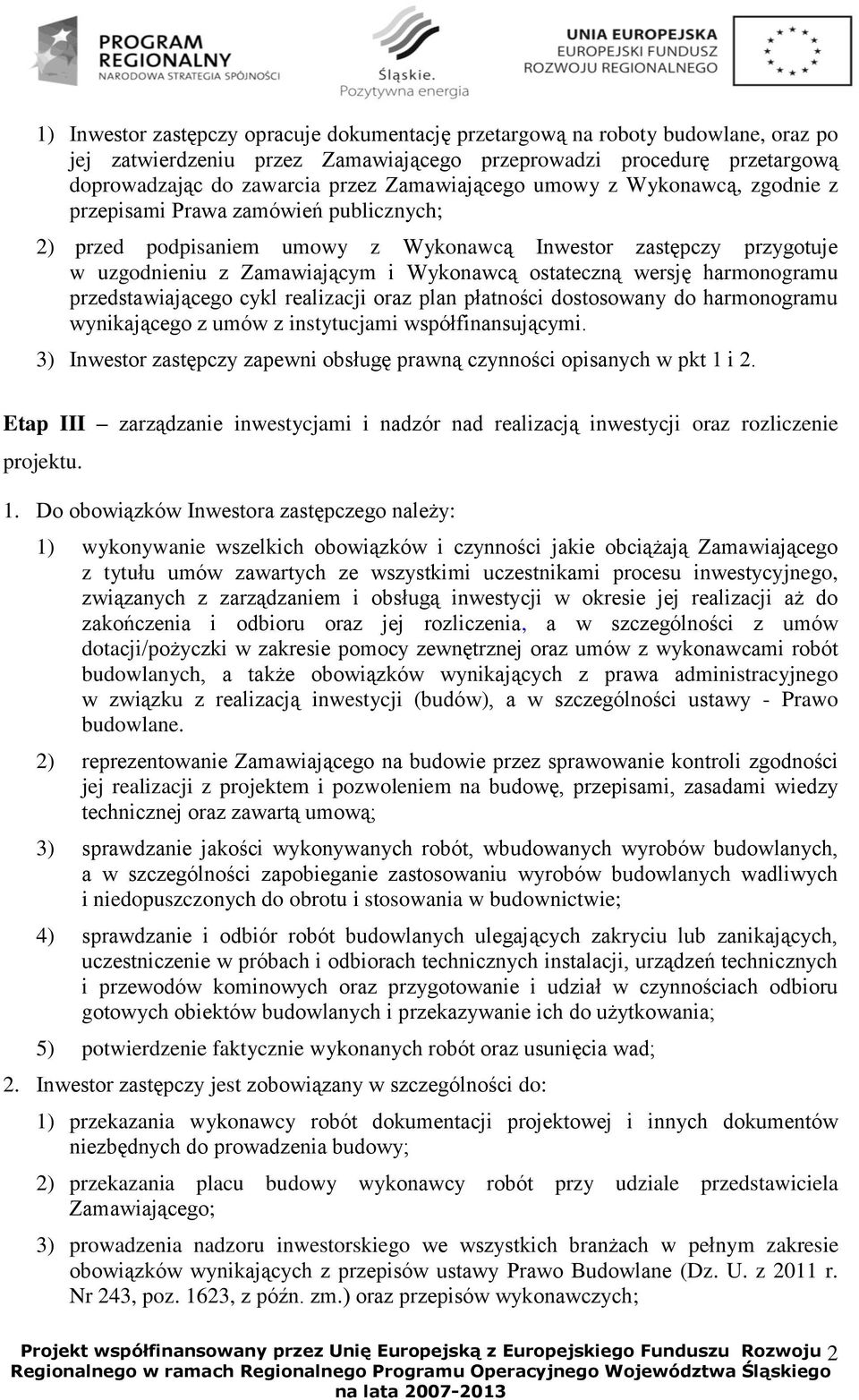 ostateczną wersję harmonogramu przedstawiającego cykl realizacji oraz plan płatności dostosowany do harmonogramu wynikającego z umów z instytucjami współfinansującymi.