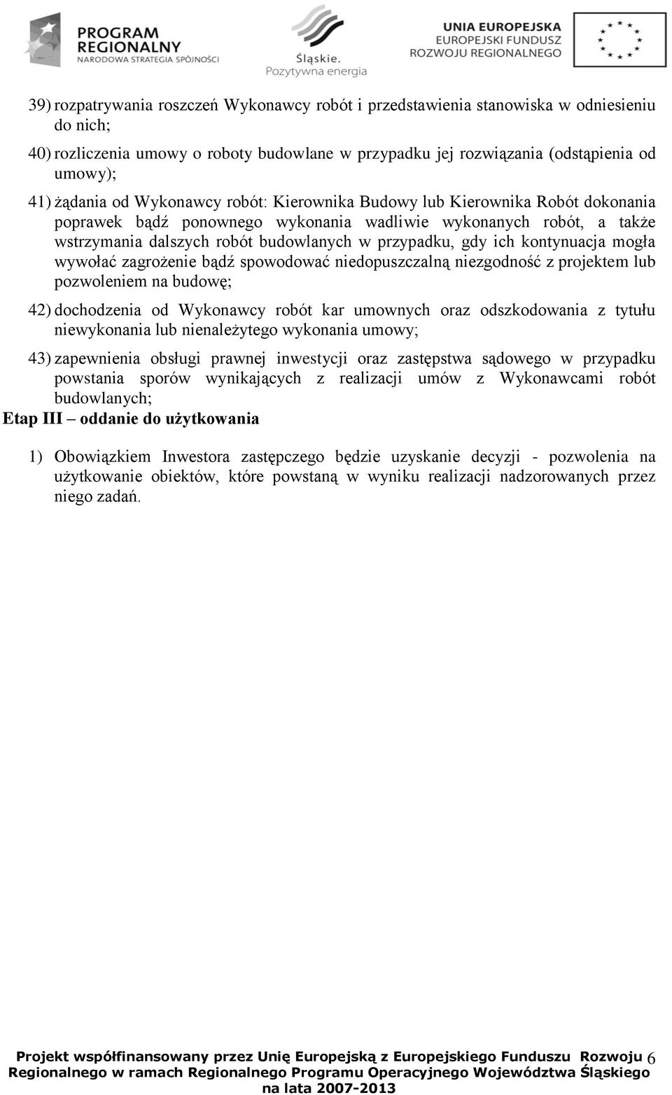 kontynuacja mogła wywołać zagrożenie bądź spowodować niedopuszczalną niezgodność z projektem lub pozwoleniem na budowę; 42) dochodzenia od Wykonawcy robót kar umownych oraz odszkodowania z tytułu