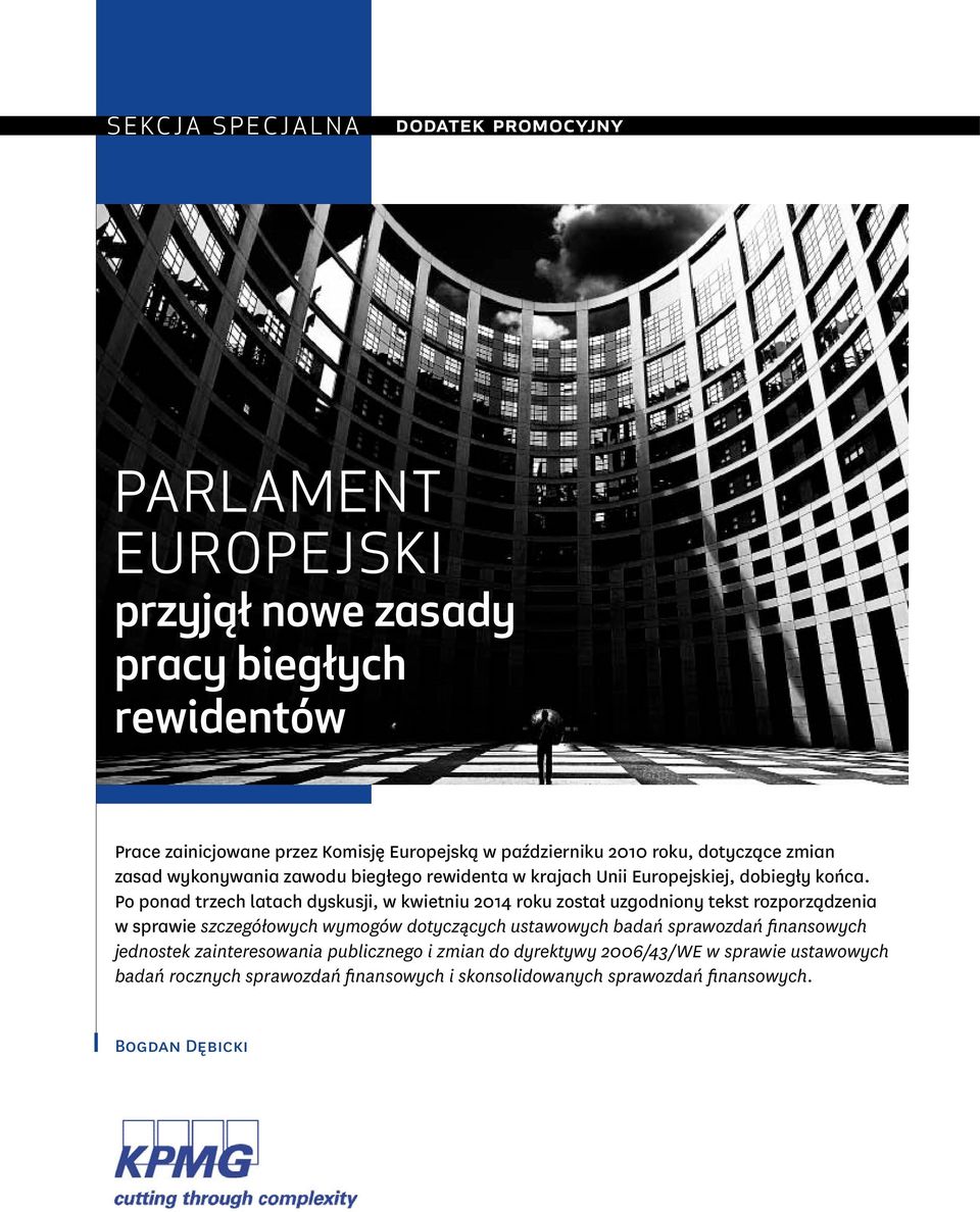 Po ponad trzech latach dyskusji, w kwietniu 214 roku został uzgodniony tekst rozporządzenia w sprawie szczegółowych wymogów dotyczących ustawowych badań