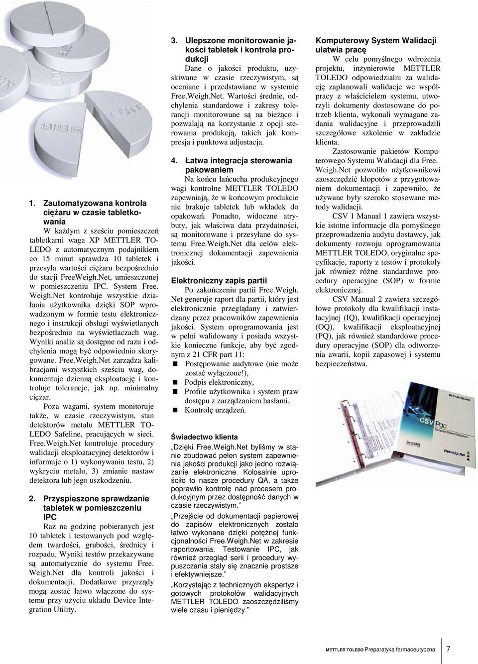 Net kontroluje wszystkie działania uytkownika dziki SOP wprowadzonym w formie testu elektronicznego i instrukcji obsługi wywietlanych bezporednio na wywietlaczach wag.