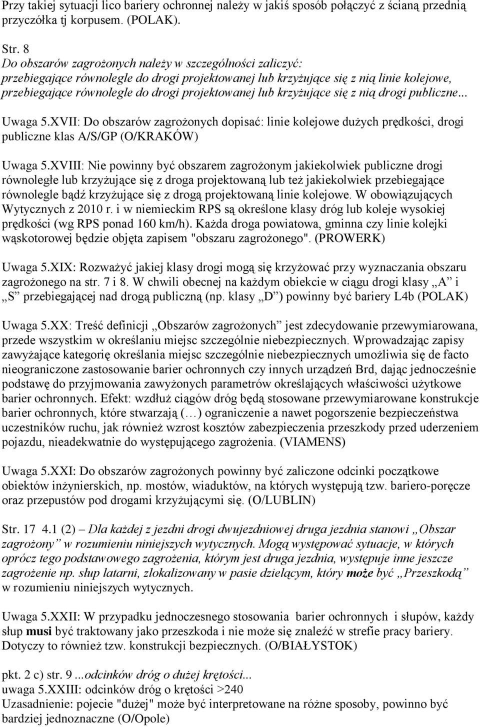 krzyżujące się z nią drogi publiczne... Uwaga 5.XVII: Do obszarów zagrożonych dopisać: linie kolejowe dużych prędkości, drogi publiczne klas A/S/GP (O/KRAKÓW) Uwaga 5.