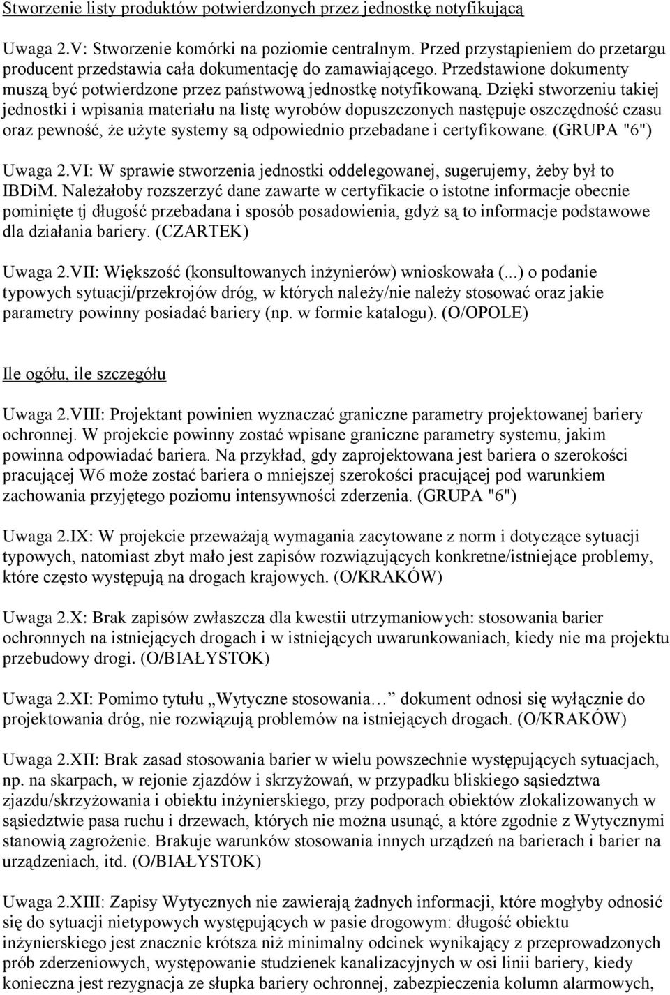 Dzięki stworzeniu takiej jednostki i wpisania materiału na listę wyrobów dopuszczonych następuje oszczędność czasu oraz pewność, że użyte systemy są odpowiednio przebadane i certyfikowane.