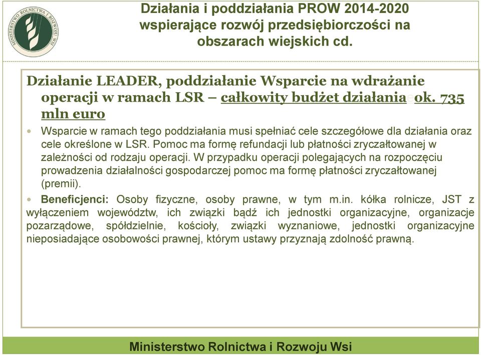 735 mln euro Wsparcie w ramach tego poddziałania musi spełniać cele szczegółowe dla działania oraz cele określone w LSR.