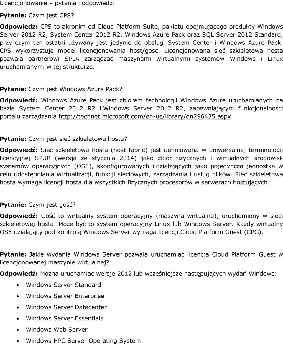 używany jest jedynie do obsługi System Center i Windows Azure Pack. CPS wykorzystuje model licencjonowania host/gość.