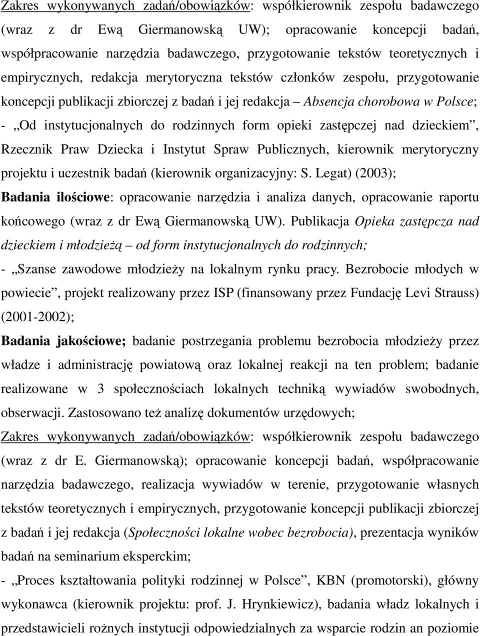 do rodzinnych form opieki zastępczej nad dzieckiem, Rzecznik Praw Dziecka i Instytut Spraw Publicznych, kierownik merytoryczny projektu i uczestnik badań (kierownik organizacyjny: S.