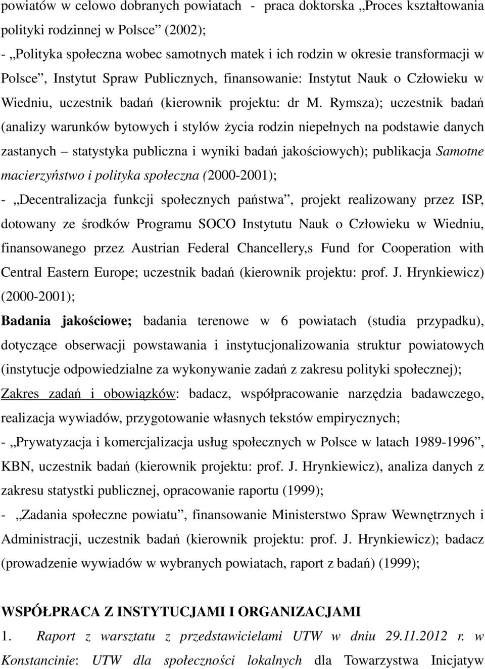 Rymsza); uczestnik badań (analizy warunków bytowych i stylów życia rodzin niepełnych na podstawie danych zastanych statystyka publiczna i wyniki badań jakościowych); publikacja Samotne macierzyństwo