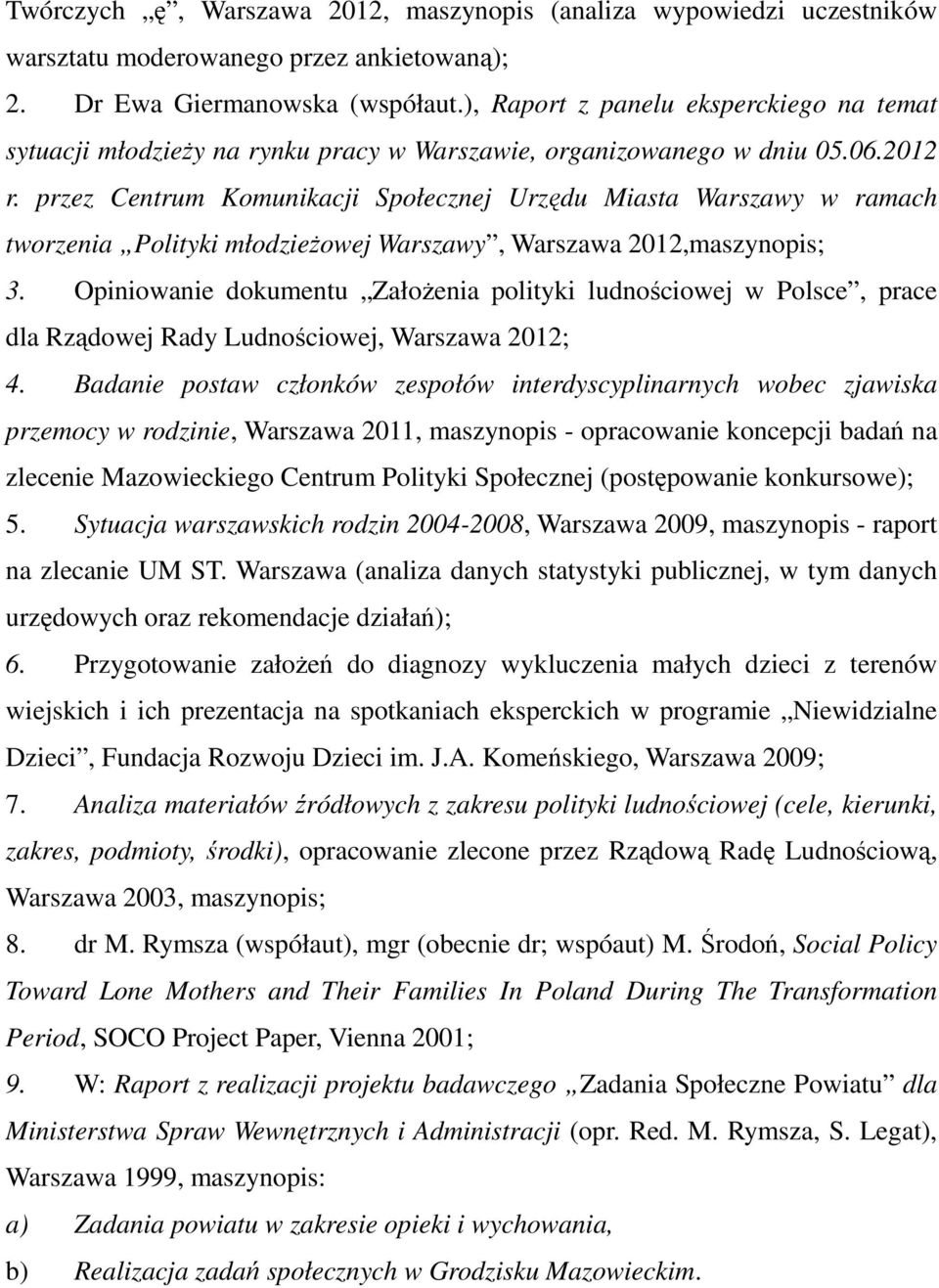 przez Centrum Komunikacji Społecznej Urzędu Miasta Warszawy w ramach tworzenia Polityki młodzieżowej Warszawy, Warszawa 2012,maszynopis; 3.