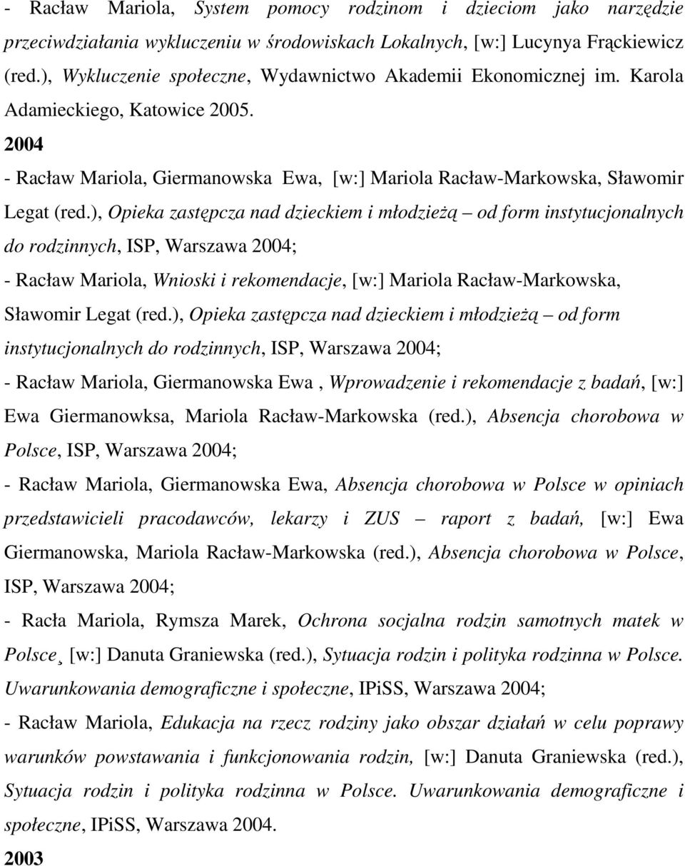 ), Opieka zastępcza nad dzieckiem i młodzieżą od form instytucjonalnych do rodzinnych, ISP, Warszawa 2004; - Racław Mariola, Wnioski i rekomendacje, [w:] Mariola Racław-Markowska, Sławomir Legat (red.