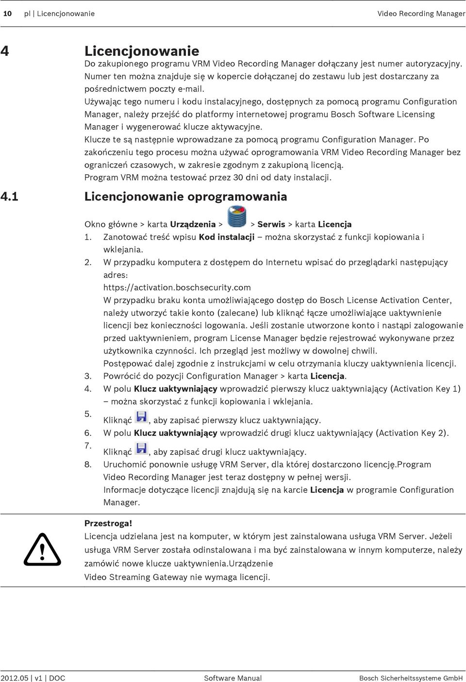 Używając tego numeru i kodu instalacyjnego, dostępnych za pomocą programu Configuration Manager, należy przejść do platformy internetowej programu Bosch Software Licensing Manager i wygenerować