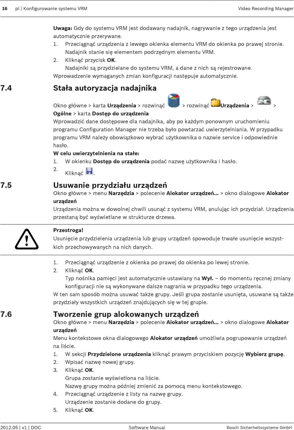 Nadajniki są przydzielane do systemu VRM, a dane z nich są rejestrowane. Wprowadzenie wymaganych zmian konfiguracji następuje automatycznie. 7.