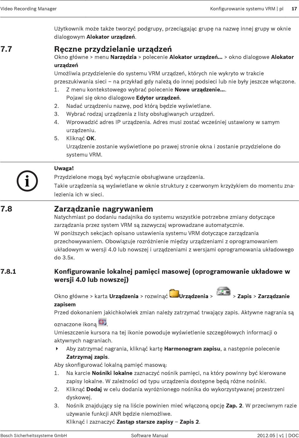 .. > okno dialogowe Alokator urządzeń Umożliwia przydzielenie do systemu VRM urządzeń, których nie wykryto w trakcie przeszukiwania sieci na przykład gdy należą do innej podsieci lub nie były jeszcze