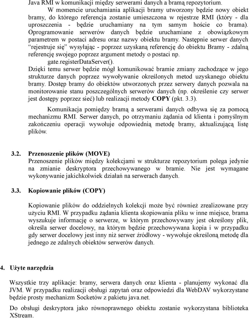 hoście co brama). Oprogramowanie serwerów danych będzie uruchamiane z obowiązkowym parametrem w postaci adresu oraz nazwy obiektu bramy.